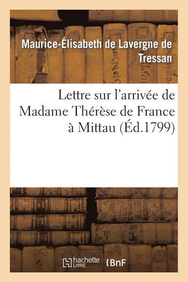 bokomslag Lettre Sur l'Arrivée de Madame Thérèse de France À Mittau