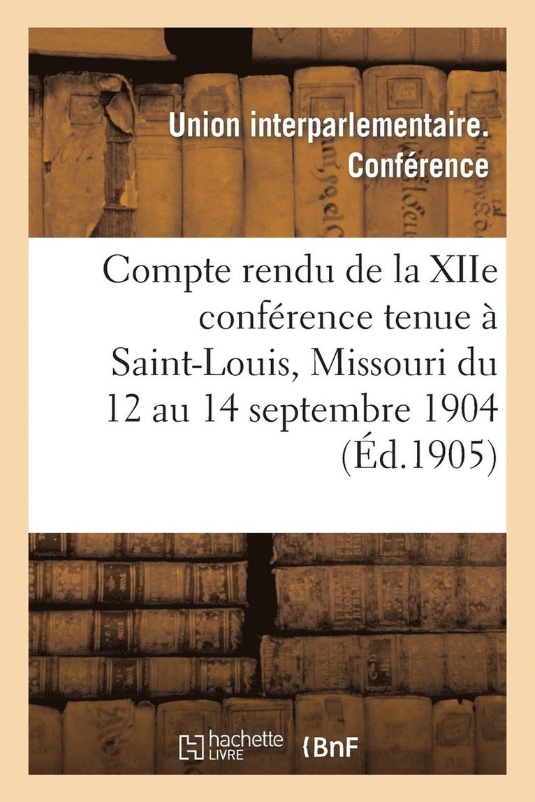 Compte Rendu de la Xiie Conference Tenue A Saint-Louis, Missouri Du 12 Au 14 Septembre 1904 1