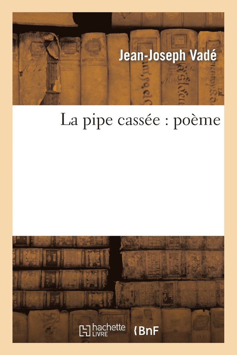 La Pipe Cassee: Poeme Epitragipoissardiheroicomique 1