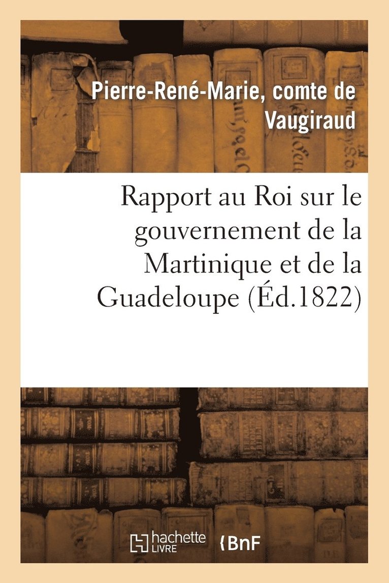 de Vaugiraud-P-R-M, DE VAUGIRAUD-P-R-M - Rapport Au Roi Sur Le Gouvernement de la Martinique Et de la Guadeloupe, Häftad