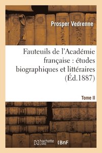 bokomslag Fauteuils de l'Acadmie Franaise: tudes Biographiques Et Littraires. Tome II