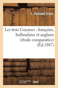 bokomslag Les Trois Guyanes: Francaise, Hollandaise Et Anglaise (Etude Comparative)