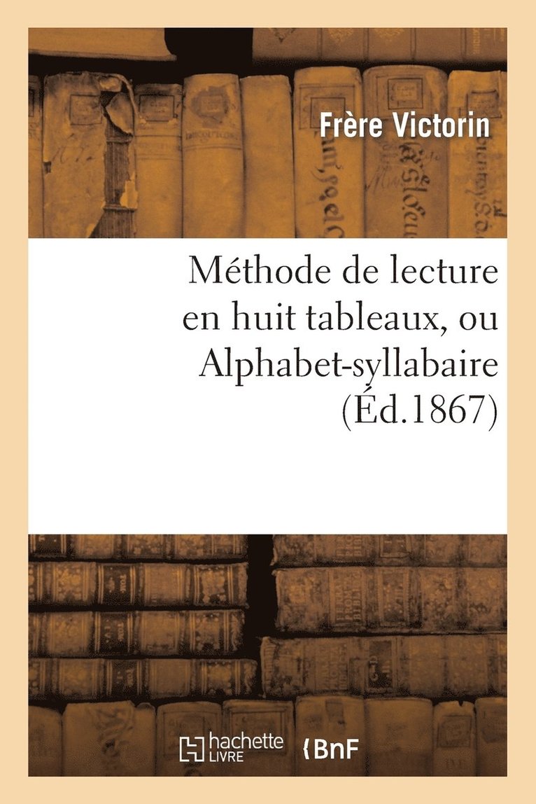 Mthode de Lecture En Huit Tableaux, Ou Alphabet-Syllabaire 1