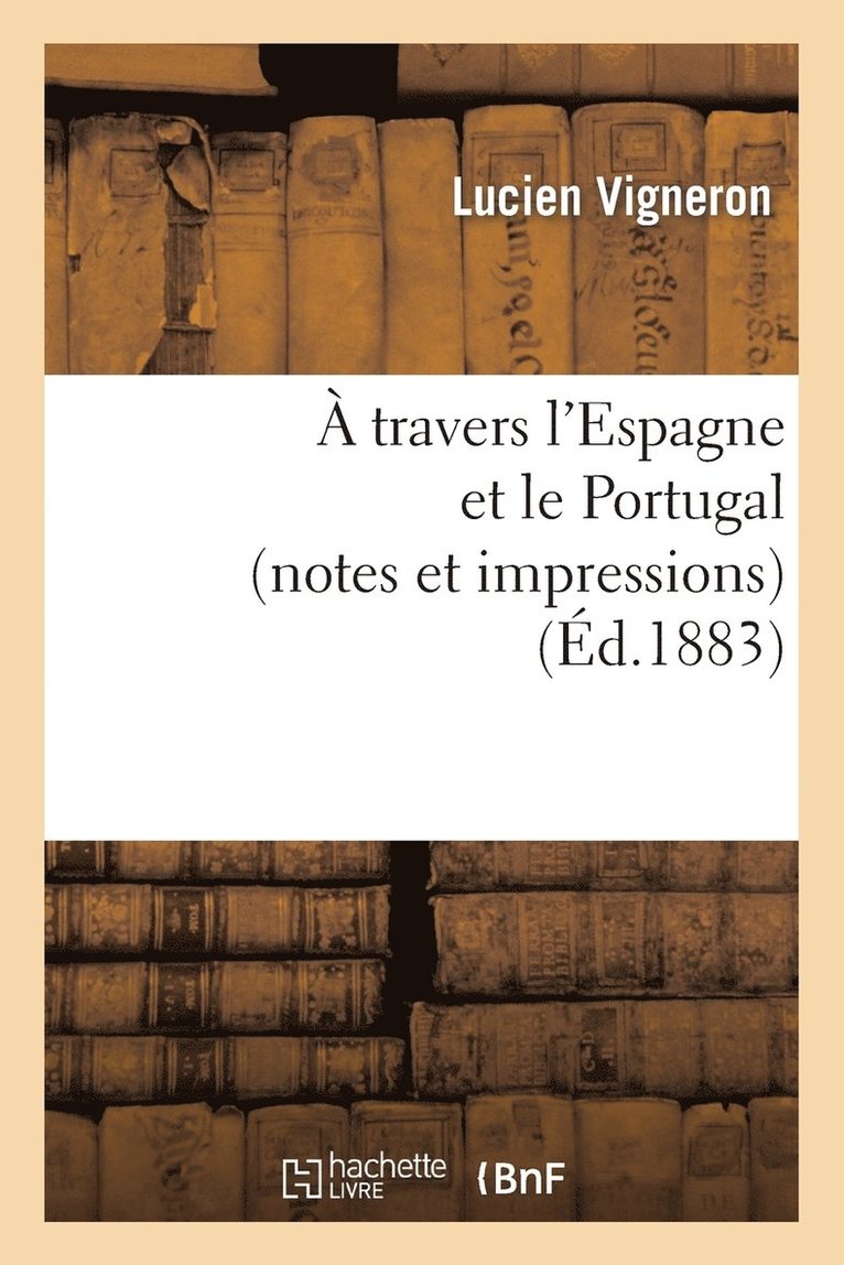 A Travers l'Espagne Et Le Portugal (Notes Et Impressions) 1