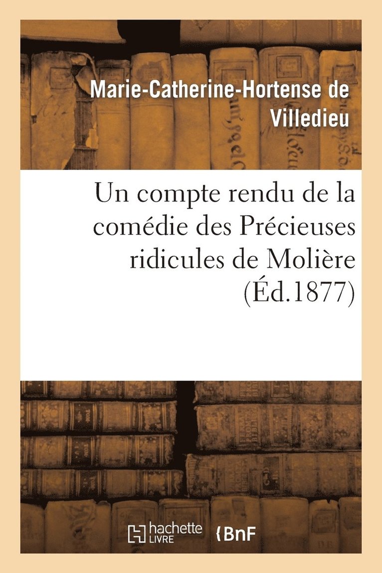 de Villedieu-M-C-H, DE VILLEDIEU-M-C-H - Compte Rendu de la Comédie Des Précieuses Ridicules de Molière, Häftad