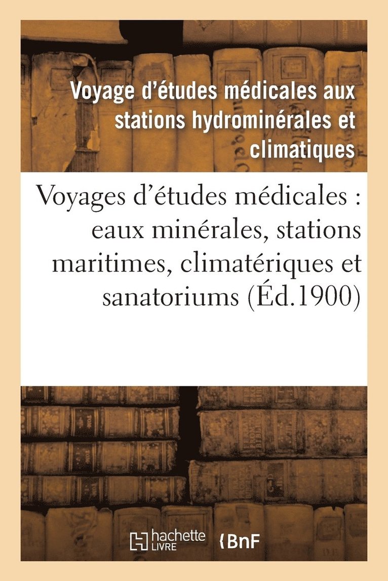 Voyages d'Etudes Medicales: Eaux Minerales, Stations Maritimes, Climateriques Et Sanatoriums 1
