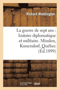 bokomslag La Guerre de Sept Ans: Histoire Diplomatique Et Militaire. Minden, Kunersdorf, Qubec