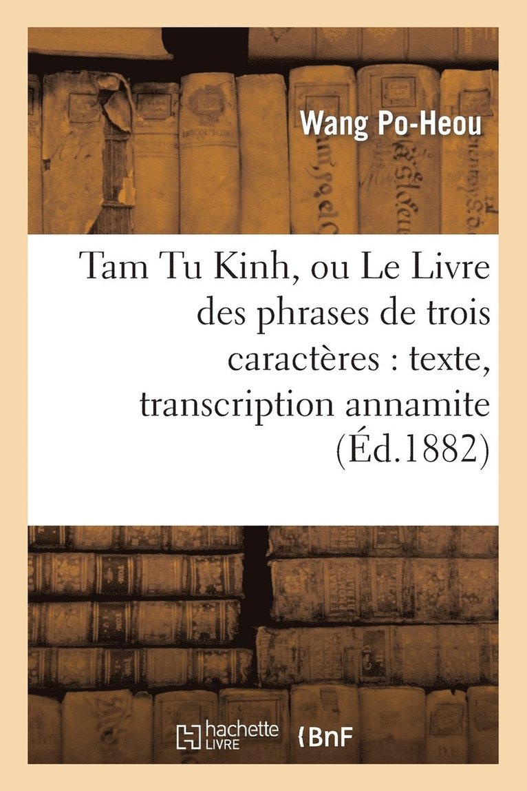 Tam Tu Kinh, Ou Le Livre Des Phrases de Trois Caracteres: Texte, Transcription Annamite 1