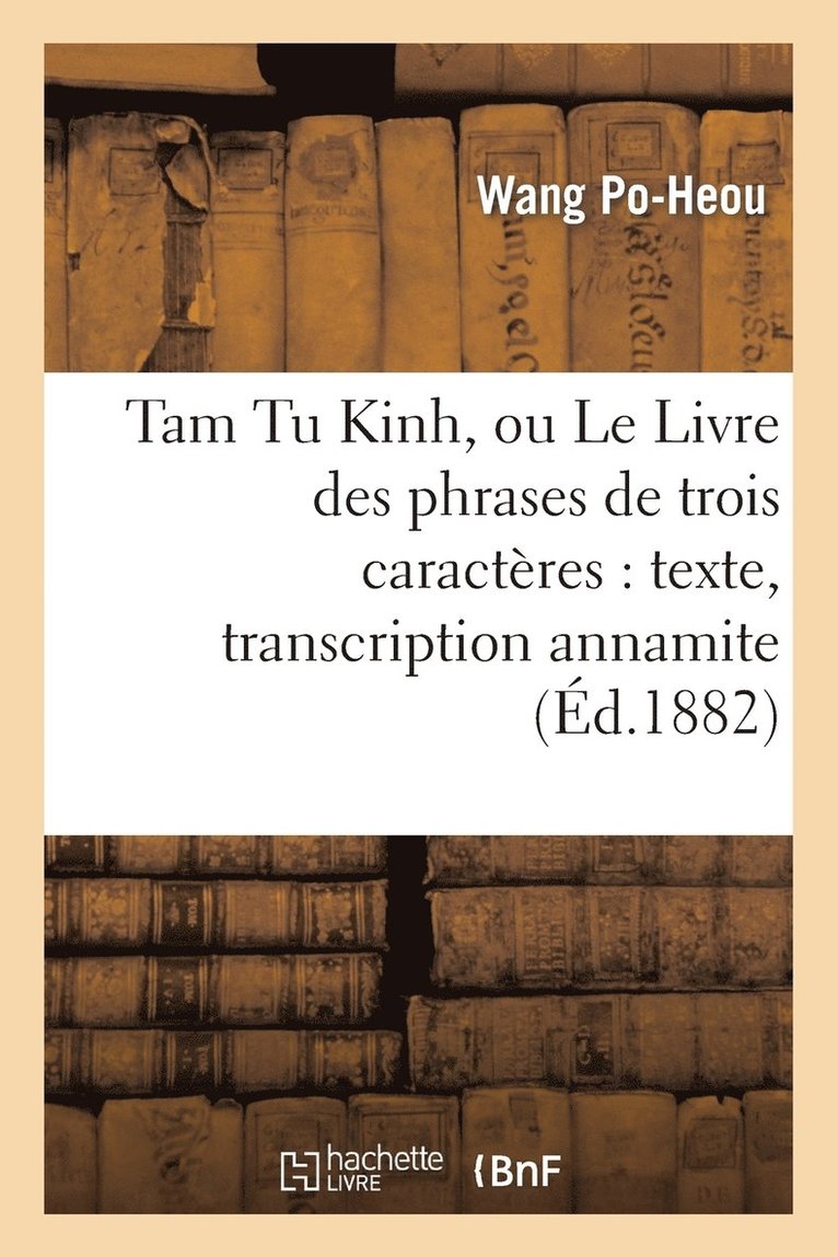 Tam Tu Kinh, Ou Le Livre Des Phrases de Trois Caractres: Texte, Transcription Annamite 1