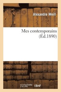 bokomslag Mes Contemporains: Publies En Mil Huit Cent Soixante-Quatre, Avec Un Appendice