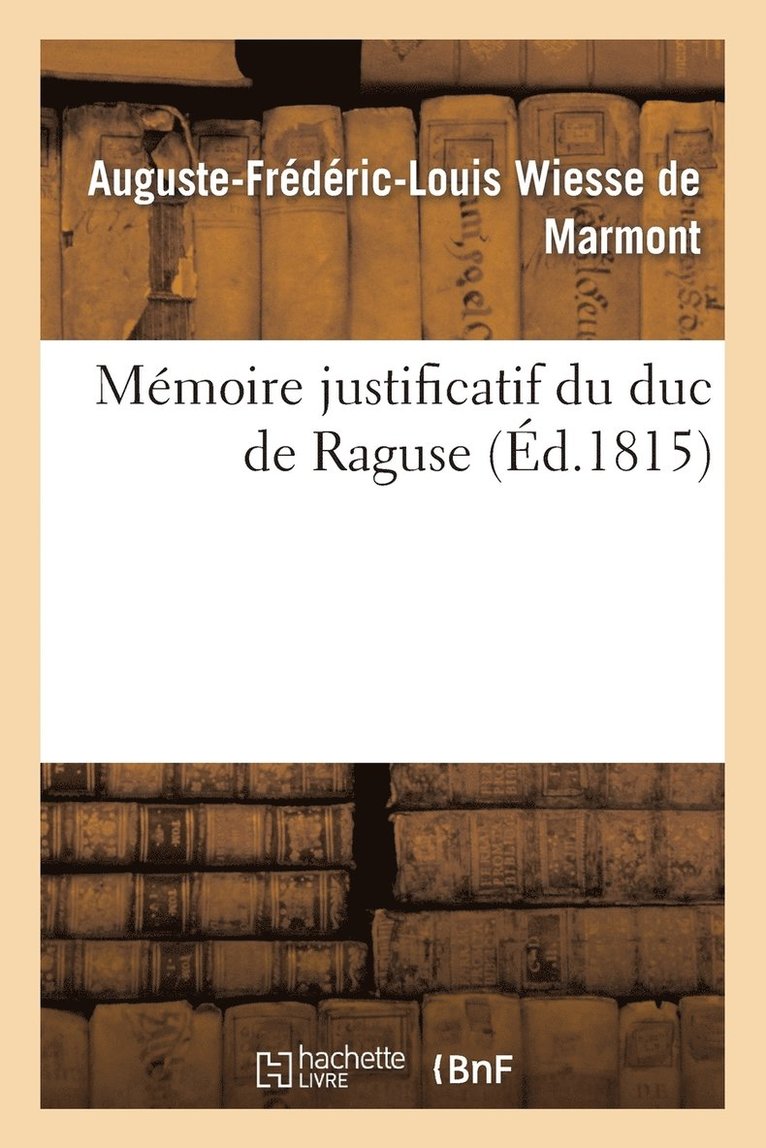 Wiesse de Marmont-A-F-L, WIESSE DE MARMONT-A-F-L - Mémoire Justificatif Du Duc de Raguse, Häftad