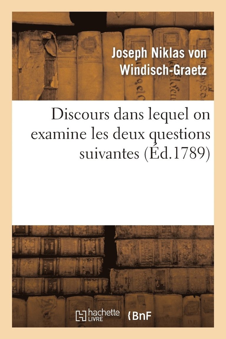 Discours Dans Lequel on Examine Les Deux Questions Suivantes: 1° Un Monarque A-T-Il