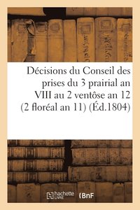 bokomslag Dcisions Du Conseil Des Prises Du 3 Prairial an VIII Au 2 Ventse an 12. 22 Avril 1803