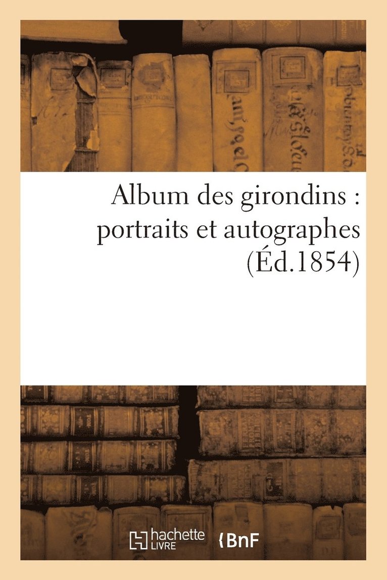 Album Des Girondins: Portraits Et Autographes 1