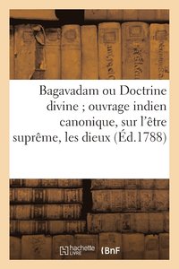 bokomslag Bagavadam Ou Doctrine Divine Ouvrage Indien Canonique, Sur l'Etre Supreme, Les Dieux