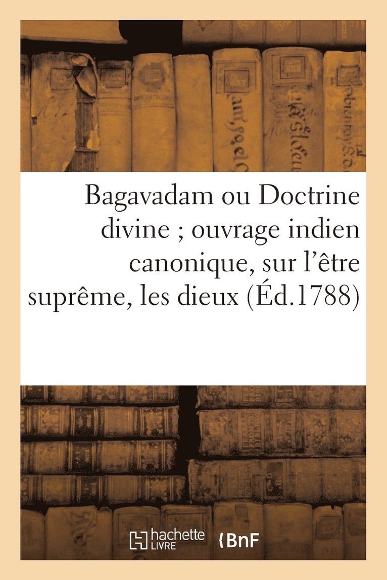 Sans Auteur, SANS AUTEUR - Bagavadam Ou Doctrine Divine Ouvrage Indien Canonique, Sur l'Être Suprême, Les Dieux, Häftad