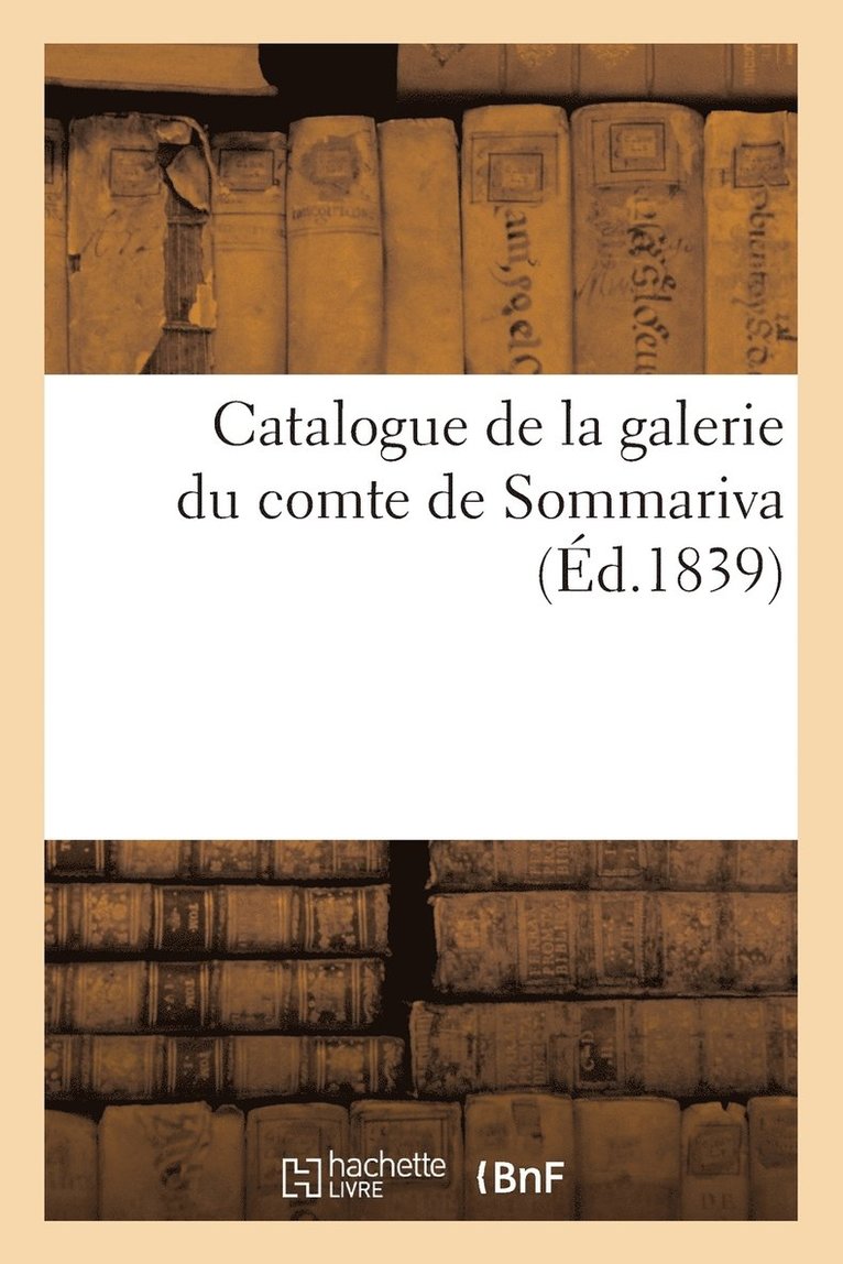 Catalogue de la Galerie Du Comte de Sommariva, Comprenant La Collection de Tableaux 1