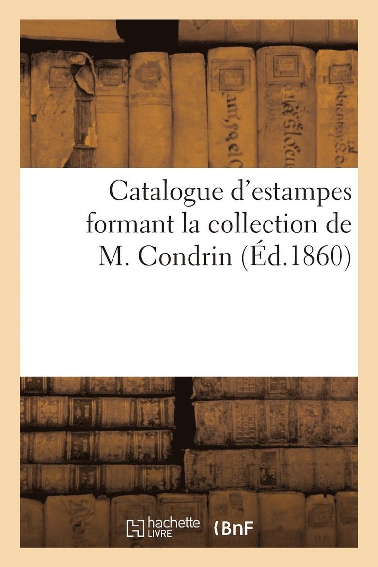 Catalogue d'Estampes Formant La Collection de M. Condrin 1