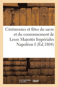bokomslag Ceremonies Et Fetes Du Sacre Et Du Couronnement de Leurs Majestes Imperiales Napoleon Ier