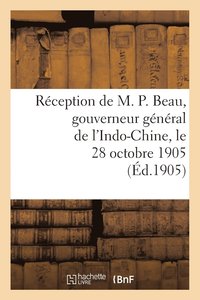 bokomslag Reception de M. P. Beau, Gouverneur General de l'Indo-Chine, Le 28 Octobre 1905