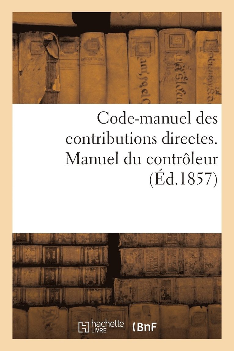 Code-Manuel Des Contributions Directes. Manuel Du Controleur 1