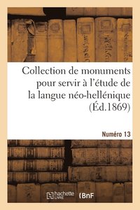 bokomslag Collection de Monuments Pour Servir A l'Etude de la Langue Neo-Hellenique. Numero 13