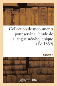 bokomslag Collection de Monuments Pour Servir A l'Etude de la Langue Neo-Hellenique. Numero 5