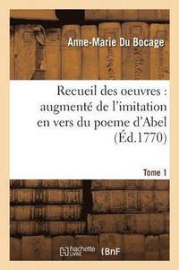 bokomslag Recueil Des Oeuvres: Augmenté de l'Imitation En Vers Du Poeme Tome 1