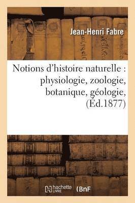 Notions d'Histoire Naturelle: Physiologie, Zoologie, Botanique, Gologie, 1