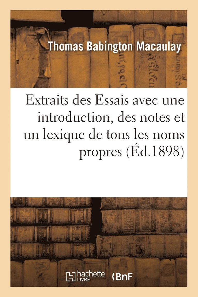 Extraits Des Essais Avec Une Introduction, Des Notes Et Un Lexique de Tous Les Noms Propres 1