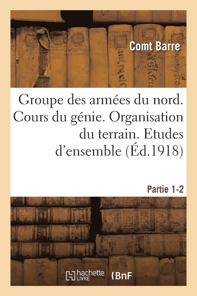 Groupe Des Armes Du Nord. Cours Du Gnie. Organisation Du Terrain. Etudes d'Ensemble Partie 1-2 1