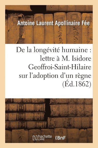 bokomslag de la Longvit Humaine, Lettre  M. Isidore Geoffroi-Saint-Hilaire, l'Adoption d'Un Rgne Humain