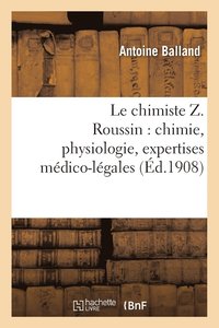 bokomslag Le Chimiste Z. Roussin: Chimie, Physiologie, Expertises Mdico-Lgales