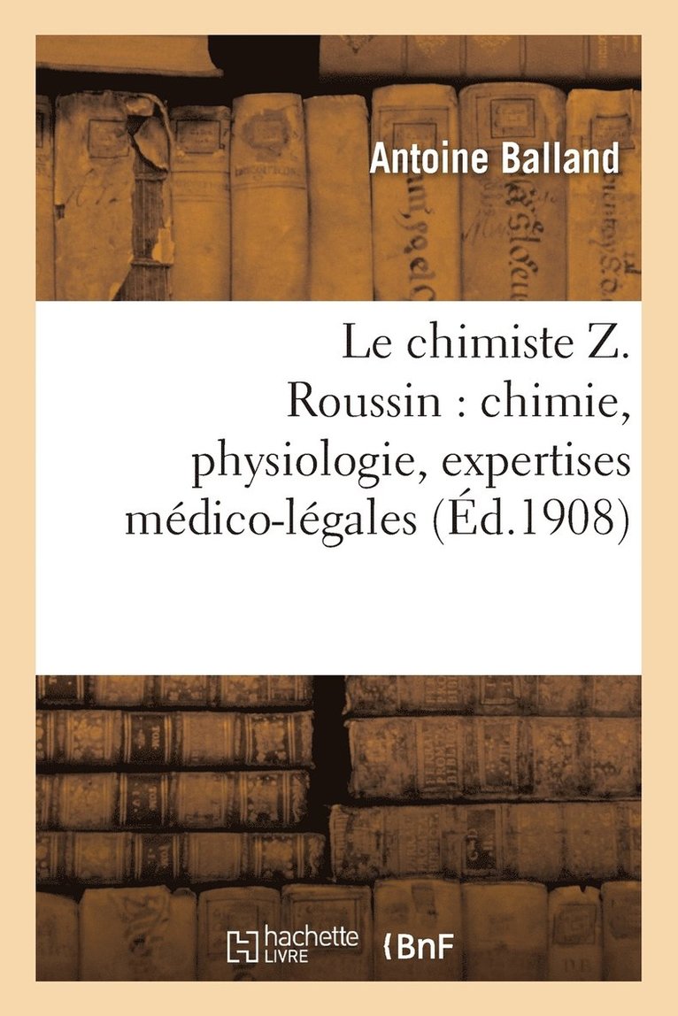 Le Chimiste Z. Roussin: Chimie, Physiologie, Expertises Mdico-Lgales 1