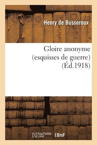 bokomslag Gloire Anonyme Esquisses de Guerre