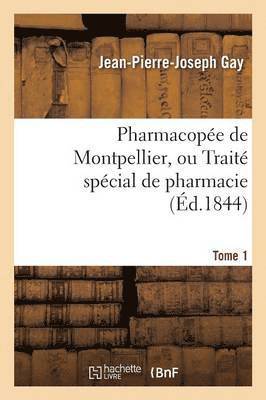 Pharmacopee de Montpellier, Ou Traite Special de Pharmacie Tome 1 1