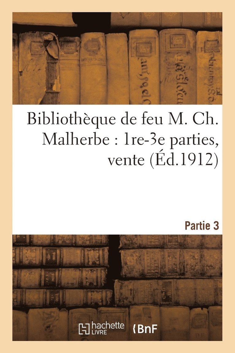 Bibliothèque de Feu M. Ch. Malherbe: 1re-3e Parties, Vente 1