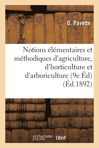 bokomslag Notions Élémentaires Et Méthodiques d'Agriculture, d'Horticulture Et d'Arboriculture, 9e Éd