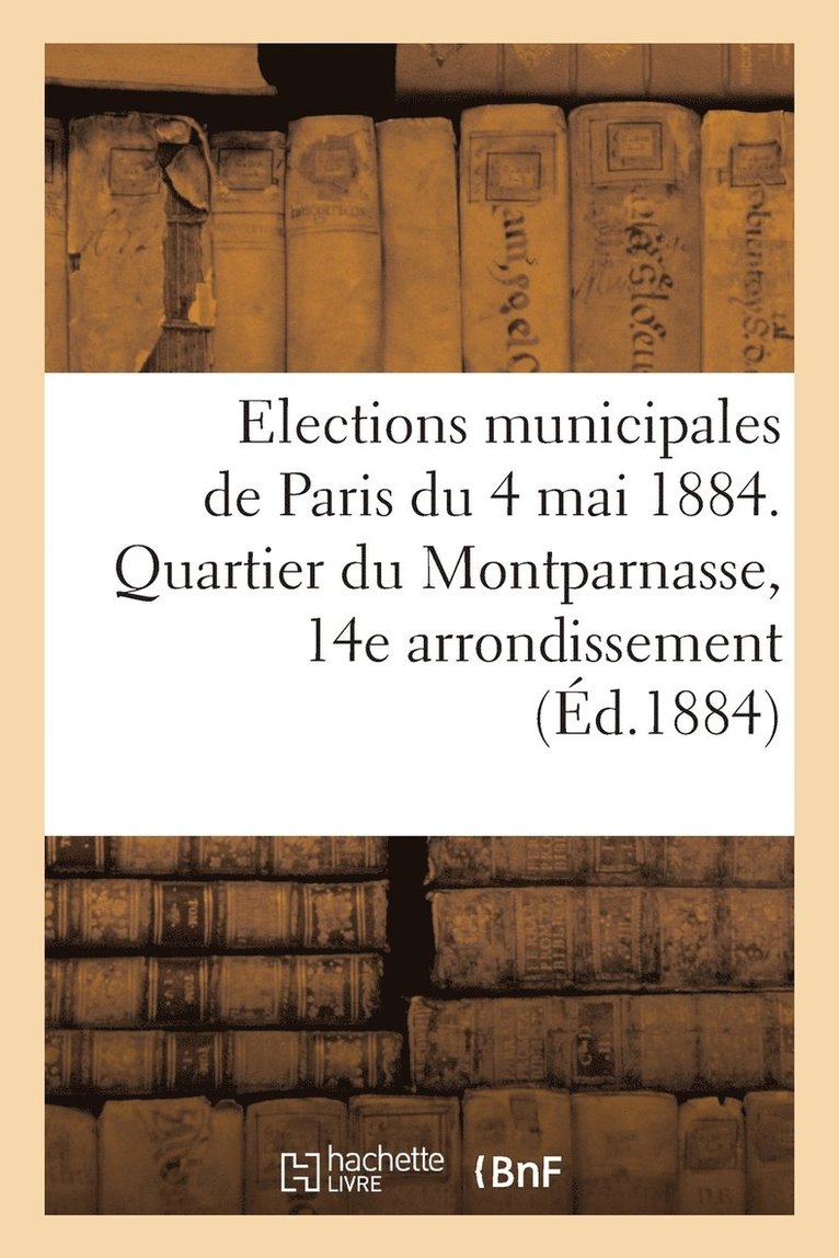 Elections Municipales de Paris Du 4 Mai 1884. Quartier Du Montparnasse, 14e Arrondissement 1