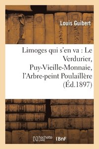 bokomslag Limoges Qui s'En Va: Le Verdurier, Puy-Vieille-Monnaie, l'Arbre-Peint Poulaillre