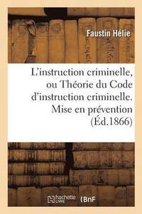 bokomslag L'Instruction Criminelle, Ou Thorie Du Code d'Instruction Criminelle. Mise En Prvention