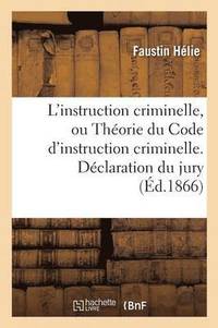 bokomslag L'Instruction Criminelle, Ou Thorie Du Code d'Instruction Criminelle. Dclaration Du Jury