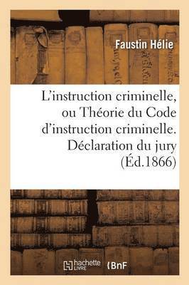 Faustin Hélie, HELIE-F - L'Instruction Criminelle, Ou Théorie Du Code d'Instruction Criminelle. Déclaration Du Jury, Häftad