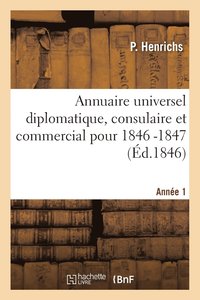 bokomslag Annuaire Universel Diplomatique, Consulaire Et Commercial Pour 1846 Anne 1