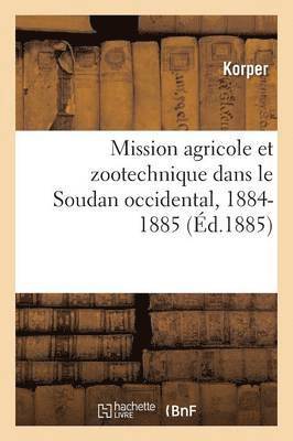 Mission Agricole Et Zootechnique Dans Le Soudan Occidental, 1884-1885 1