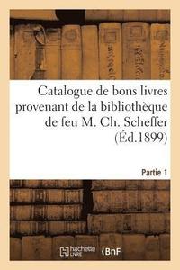 bokomslag Catalogue de Bons Livres Provenant de la Bibliotheque de Feu M. Ch. Scheffer Partie 1