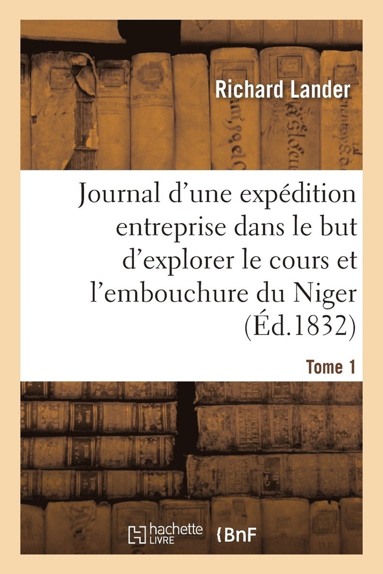 Richard Lander, LANDER-R - Journal d'Une Expédition Entreprise Dans Le But d'Explorer Le Cours Et l'Embouchure Du Niger Tome 1, Häftad