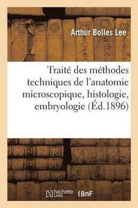 bokomslag Trait Des Mthodes Techniques de l'Anatomie Microscopique: Histologie, Embryologie 1896