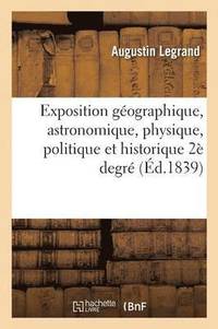 bokomslag Exposition Gographique, Astronomique, Physique, Politique Et Historique En XIV Tableaux 2 Degr
