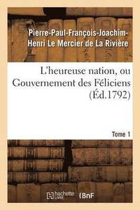 bokomslag L'Heureuse Nation, Ou Gouvernement Des Fliciens. Tome 1